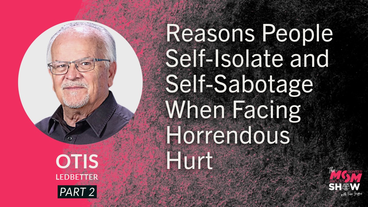Reasons People Self-Isolate and Self-Sabotage When Facing Horrendous Hurt - Otis Ledbetter